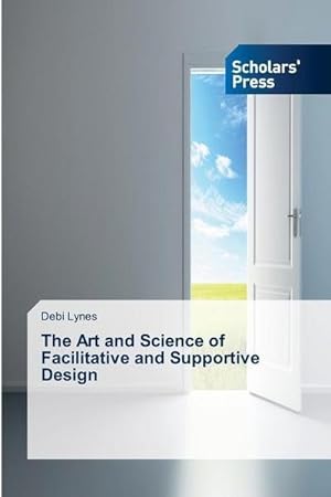 Bild des Verkufers fr The Art and Science of Facilitative and Supportive Design zum Verkauf von BuchWeltWeit Ludwig Meier e.K.