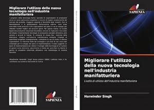 Seller image for Migliorare l'utilizzo della nuova tecnologia nell'industria manifatturiera for sale by BuchWeltWeit Ludwig Meier e.K.