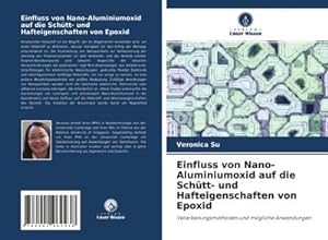 Imagen del vendedor de Einfluss von Nano-Aluminiumoxid auf die Schtt- und Hafteigenschaften von Epoxid a la venta por BuchWeltWeit Ludwig Meier e.K.