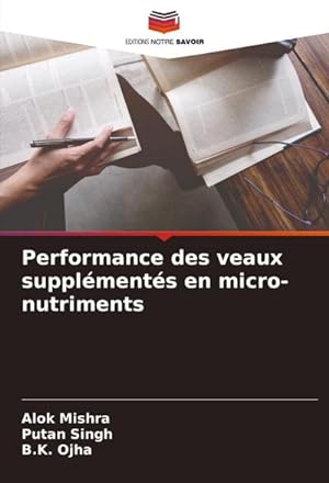 Seller image for Performance des veaux supplments en micro-nutriments for sale by BuchWeltWeit Ludwig Meier e.K.