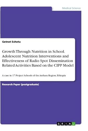 Seller image for Growth Through Nutrition in School. Adolescent Nutrition Interventions and Effectiveness of Radio Spot Dissemination Related Activities Based on the CIPP Model for sale by BuchWeltWeit Ludwig Meier e.K.