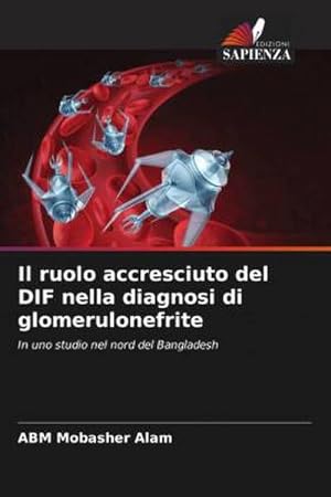 Seller image for Il ruolo accresciuto del DIF nella diagnosi di glomerulonefrite for sale by BuchWeltWeit Ludwig Meier e.K.