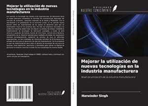 Seller image for Mejorar la utilizacin de nuevas tecnologas en la industria manufacturera for sale by BuchWeltWeit Ludwig Meier e.K.