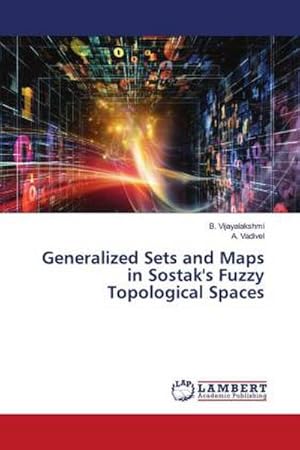 Seller image for Generalized Sets and Maps in Sostak's Fuzzy Topological Spaces for sale by BuchWeltWeit Ludwig Meier e.K.