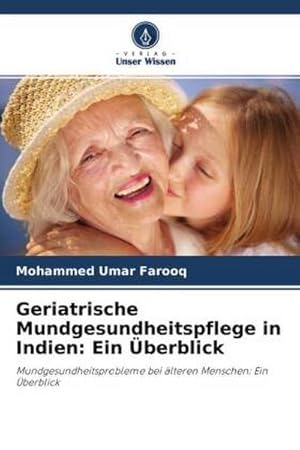 Seller image for Geriatrische Mundgesundheitspflege in Indien: Ein berblick for sale by BuchWeltWeit Ludwig Meier e.K.