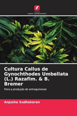Seller image for Cultura Callus de Gynochthodes Umbellata (L.) Razafim. & B. Bremer for sale by BuchWeltWeit Ludwig Meier e.K.