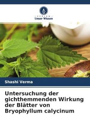 Bild des Verkufers fr Untersuchung der gichthemmenden Wirkung der Bltter von Bryophyllum calycinum zum Verkauf von BuchWeltWeit Ludwig Meier e.K.