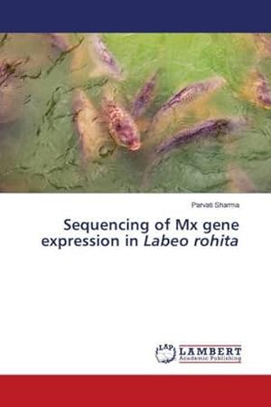 Imagen del vendedor de Sequencing of Mx gene expression in Labeo rohita a la venta por BuchWeltWeit Ludwig Meier e.K.