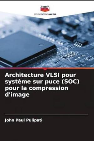 Image du vendeur pour Architecture VLSI pour systme sur puce (SOC) pour la compression d'image mis en vente par BuchWeltWeit Ludwig Meier e.K.