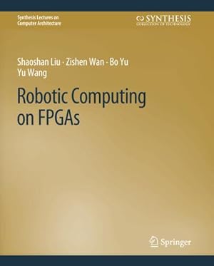 Seller image for Robotic Computing on FPGAs for sale by BuchWeltWeit Ludwig Meier e.K.