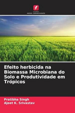 Seller image for Efeito herbicida na Biomassa Microbiana do Solo e Produtividade em Trpicos for sale by BuchWeltWeit Ludwig Meier e.K.