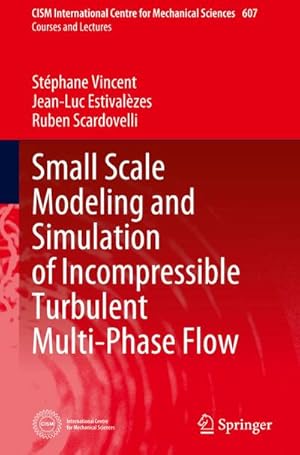 Seller image for Small Scale Modeling and Simulation of Incompressible Turbulent Multi-Phase Flow for sale by BuchWeltWeit Ludwig Meier e.K.