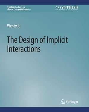 Image du vendeur pour The Design of Implicit Interactions mis en vente par BuchWeltWeit Ludwig Meier e.K.