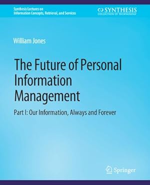 Immagine del venditore per The Future of Personal Information Management, Part I venduto da BuchWeltWeit Ludwig Meier e.K.