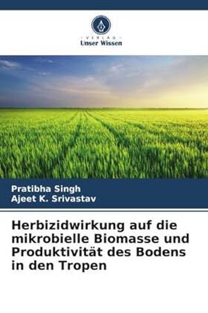 Seller image for Herbizidwirkung auf die mikrobielle Biomasse und Produktivitt des Bodens in den Tropen for sale by BuchWeltWeit Ludwig Meier e.K.