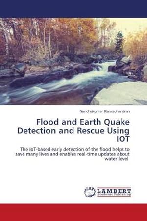 Seller image for Flood and Earth Quake Detection and Rescue Using IOT for sale by BuchWeltWeit Ludwig Meier e.K.