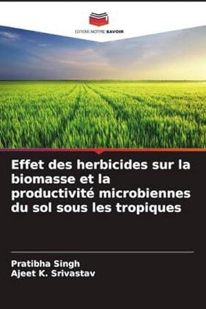 Seller image for Effet des herbicides sur la biomasse et la productivit microbiennes du sol sous les tropiques for sale by BuchWeltWeit Ludwig Meier e.K.