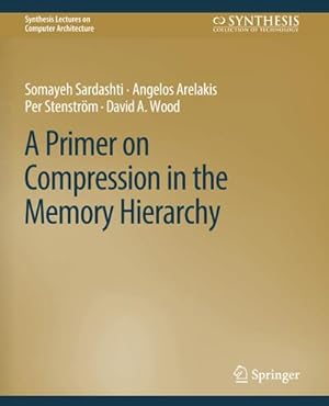 Bild des Verkufers fr A Primer on Compression in the Memory Hierarchy zum Verkauf von BuchWeltWeit Ludwig Meier e.K.