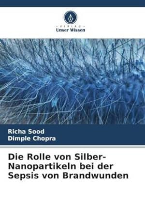 Imagen del vendedor de Die Rolle von Silber-Nanopartikeln bei der Sepsis von Brandwunden a la venta por BuchWeltWeit Ludwig Meier e.K.