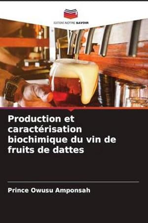 Seller image for Production et caractrisation biochimique du vin de fruits de dattes for sale by BuchWeltWeit Ludwig Meier e.K.