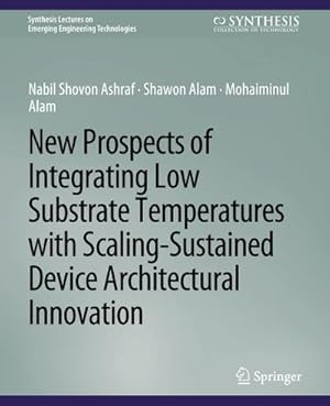 Imagen del vendedor de New Prospects of Integrating Low Substrate Temperatures with Scaling-Sustained Device Architectural Innovation a la venta por BuchWeltWeit Ludwig Meier e.K.