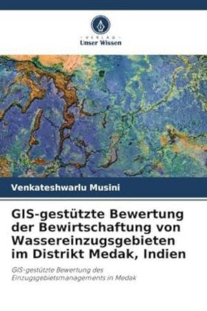 Seller image for GIS-gesttzte Bewertung der Bewirtschaftung von Wassereinzugsgebieten im Distrikt Medak, Indien for sale by BuchWeltWeit Ludwig Meier e.K.