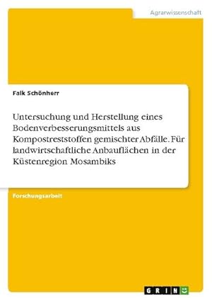 Seller image for Untersuchung und Herstellung eines Bodenverbesserungsmittels aus Kompostreststoffen gemischter Abflle. Fr landwirtschaftliche Anbauflchen in der Kstenregion Mosambiks for sale by BuchWeltWeit Ludwig Meier e.K.