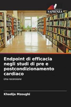 Image du vendeur pour Endpoint di efficacia negli studi di pre e postcondizionamento cardiaco mis en vente par BuchWeltWeit Ludwig Meier e.K.