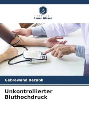 Image du vendeur pour Unkontrollierter Bluthochdruck mis en vente par BuchWeltWeit Ludwig Meier e.K.