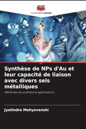 Seller image for Synthse de NPs d'Au et leur capacit de liaison avec divers sels mtalliques for sale by BuchWeltWeit Ludwig Meier e.K.