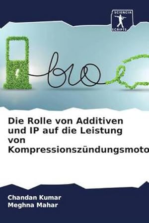 Image du vendeur pour Die Rolle von Additiven und IP auf die Leistung von Kompressionszndungsmotoren mis en vente par BuchWeltWeit Ludwig Meier e.K.