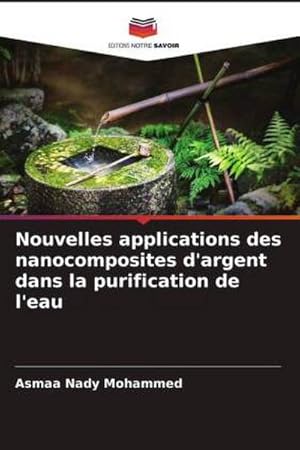 Seller image for Nouvelles applications des nanocomposites d'argent dans la purification de l'eau for sale by BuchWeltWeit Ludwig Meier e.K.