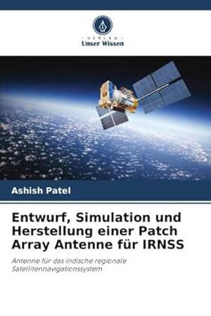 Seller image for Entwurf, Simulation und Herstellung einer Patch Array Antenne fr IRNSS for sale by BuchWeltWeit Ludwig Meier e.K.