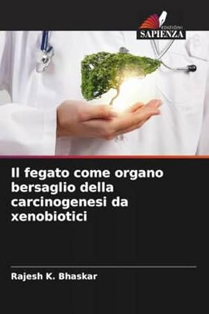 Seller image for Il fegato come organo bersaglio della carcinogenesi da xenobiotici for sale by BuchWeltWeit Ludwig Meier e.K.