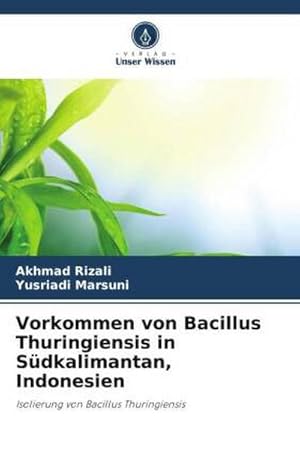 Imagen del vendedor de Vorkommen von Bacillus Thuringiensis in Sdkalimantan, Indonesien a la venta por BuchWeltWeit Ludwig Meier e.K.