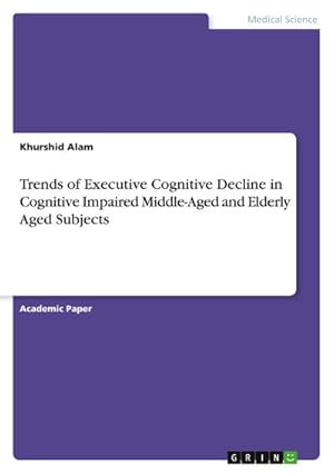 Seller image for Trends of Executive Cognitive Decline in Cognitive Impaired Middle-Aged and Elderly Aged Subjects for sale by BuchWeltWeit Ludwig Meier e.K.