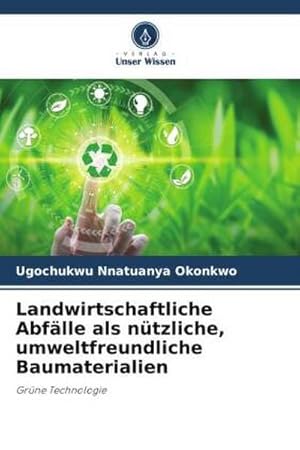 Bild des Verkufers fr Landwirtschaftliche Abflle als ntzliche, umweltfreundliche Baumaterialien zum Verkauf von BuchWeltWeit Ludwig Meier e.K.