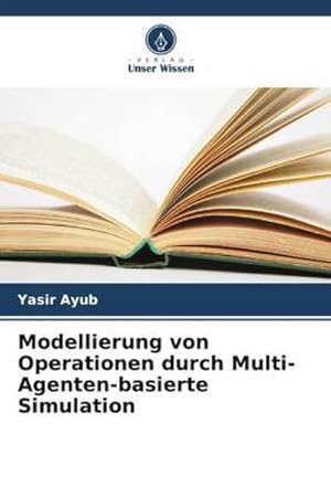 Image du vendeur pour Modellierung von Operationen durch Multi-Agenten-basierte Simulation mis en vente par BuchWeltWeit Ludwig Meier e.K.