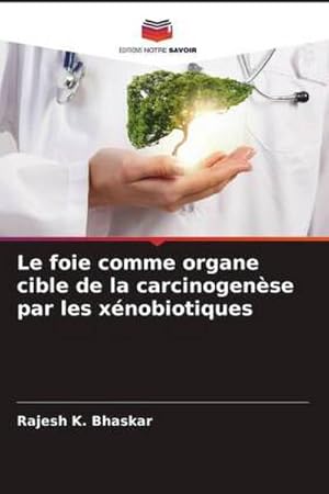 Seller image for Le foie comme organe cible de la carcinogense par les xnobiotiques for sale by BuchWeltWeit Ludwig Meier e.K.