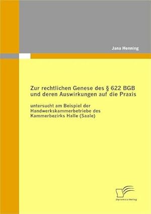 Seller image for Zur rechtlichen Genese des  622 BGB und deren Auswirkungen auf die Praxis: untersucht am Beispiel der Handwerkskammerbetriebe des Kammerbezirks Halle (Saale) for sale by BuchWeltWeit Ludwig Meier e.K.