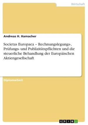 Seller image for Societas Europaea  Rechnungslegungs-, Prfungs- und Publizittspflichten und die steuerliche Behandlung der Europischen Aktiengesellschaft for sale by BuchWeltWeit Ludwig Meier e.K.