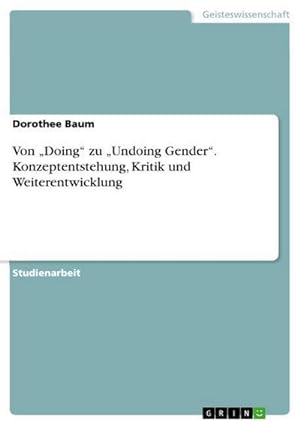 Seller image for Von Doing zu Undoing Gender. Konzeptentstehung, Kritik und Weiterentwicklung for sale by BuchWeltWeit Ludwig Meier e.K.