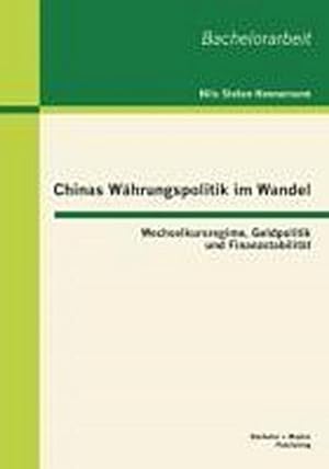 Seller image for Chinas Whrungspolitik im Wandel: Wechselkursregime, Geldpolitik und Finanzstabilitt for sale by BuchWeltWeit Ludwig Meier e.K.