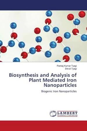 Seller image for Biosynthesis and Analysis of Plant Mediated Iron Nanoparticles for sale by BuchWeltWeit Ludwig Meier e.K.