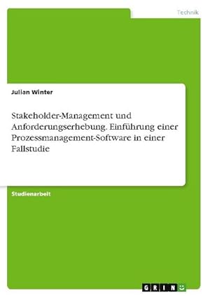 Seller image for Stakeholder-Management und Anforderungserhebung. Einfhrung einer Prozessmanagement-Software in einer Fallstudie for sale by BuchWeltWeit Ludwig Meier e.K.