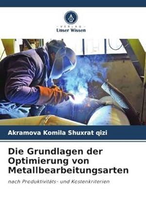 Immagine del venditore per Die Grundlagen der Optimierung von Metallbearbeitungsarten venduto da BuchWeltWeit Ludwig Meier e.K.