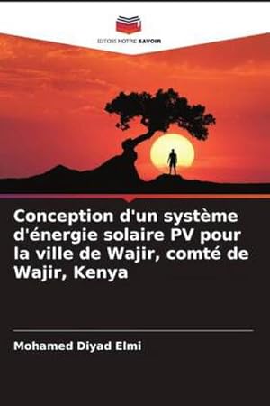 Image du vendeur pour Conception d'un systme d'nergie solaire PV pour la ville de Wajir, comt de Wajir, Kenya mis en vente par BuchWeltWeit Ludwig Meier e.K.