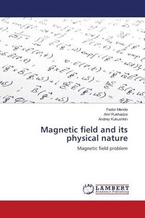 Imagen del vendedor de Magnetic field and its physical nature a la venta por BuchWeltWeit Ludwig Meier e.K.