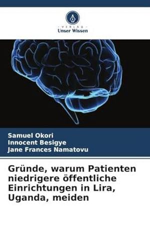 Seller image for Grnde, warum Patienten niedrigere ffentliche Einrichtungen in Lira, Uganda, meiden for sale by BuchWeltWeit Ludwig Meier e.K.