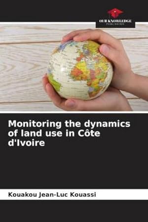 Image du vendeur pour Monitoring the dynamics of land use in Cte d'Ivoire mis en vente par BuchWeltWeit Ludwig Meier e.K.